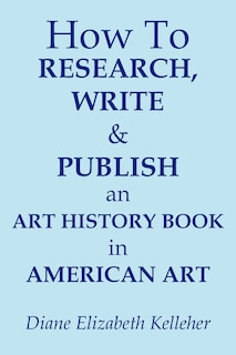 Couverture_How To Research, Write And Publish An Art History Book In American Art