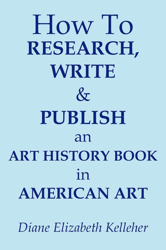 Couverture_How To Research, Write And Publish An Art History Book In American Art