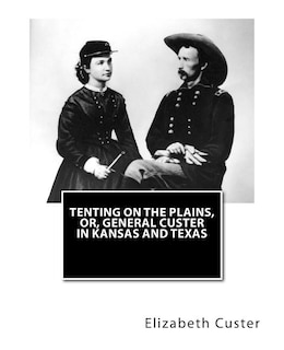 Front cover_Tenting on the Plains, or, General Custer in Kansas and Texas