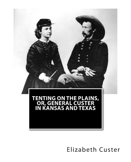 Front cover_Tenting on the Plains, or, General Custer in Kansas and Texas