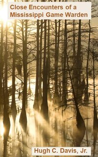 Front cover_Close Encounters of a Mississippi Game Warden