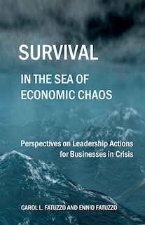 Survival in the Sea of Economic Chaos: Perspectives on Leadership Actions for Businesses in Crisis