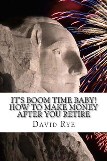 Front cover_It's Boom Time Baby! How To Make Money After You Retire