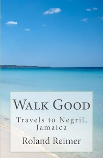 Front cover_Walk Good - Travels to Negril, Jamaica