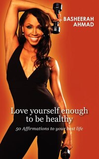 Love yourself enough to be healthy: 50 affirmations to your best life