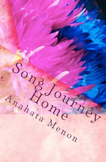 Song Journey Home: A poetic journey. An unraveling of whimsical revelations.