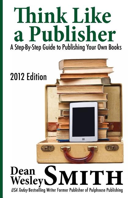 Think Like A Publisher: A Step-By Step Guide to Publishing Your Own Books