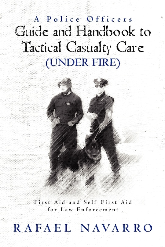 Front cover_A Police Officers Guide and Handbook to Tactical Casualty Care (Under Fire)