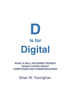 D is for Digital: What a well-informed person should know about computers and communications