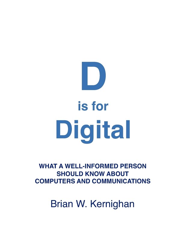 D is for Digital: What a well-informed person should know about computers and communications