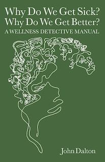 Couverture_Why Do We Get Sick? Why Do We Get Better? A Wellness Detective Manual