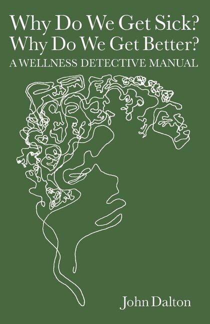 Couverture_Why Do We Get Sick? Why Do We Get Better? A Wellness Detective Manual