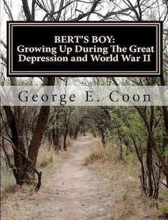 Bert's Boy: Growing Up During The Great Depression and World War II