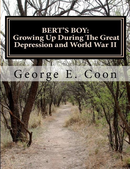 Bert's Boy: Growing Up During The Great Depression and World War II