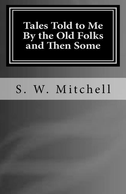Front cover_Tales Told to Me By the Old Folks and Then Some