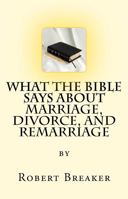 Front cover_What the Bible Says about Marriage, Divorce, and Remarriage