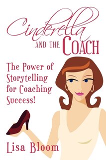 Front cover_Cinderella and the Coach - the Power of Storytelling for Coaching Success!