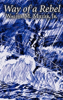 Front cover_Way of a Rebel by Walter M. Miller Jr., Science Fiction, Fantasy