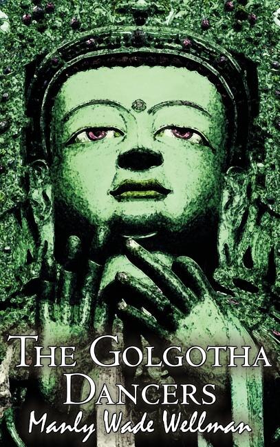 Front cover_The Golgotha Dancers by Manly Wade Wellman, Fiction, Classics, Fantasy, Horror