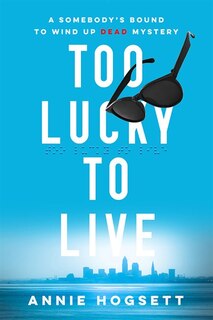 Too Lucky To Live: A Somebody's Bound To Wind Up Dead Mystery