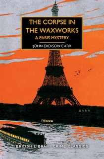 The Corpse In The Waxworks: A Paris Mystery