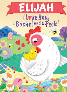 Front cover_Elijah I Love You, a Bushel and a Peck!