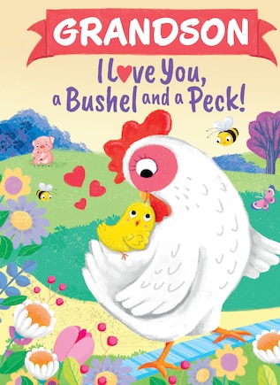 Grandson I Love You, a Bushel and a Peck!