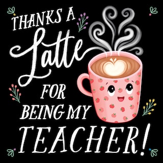 Front cover_Thanks a Latte for Being My Teacher!