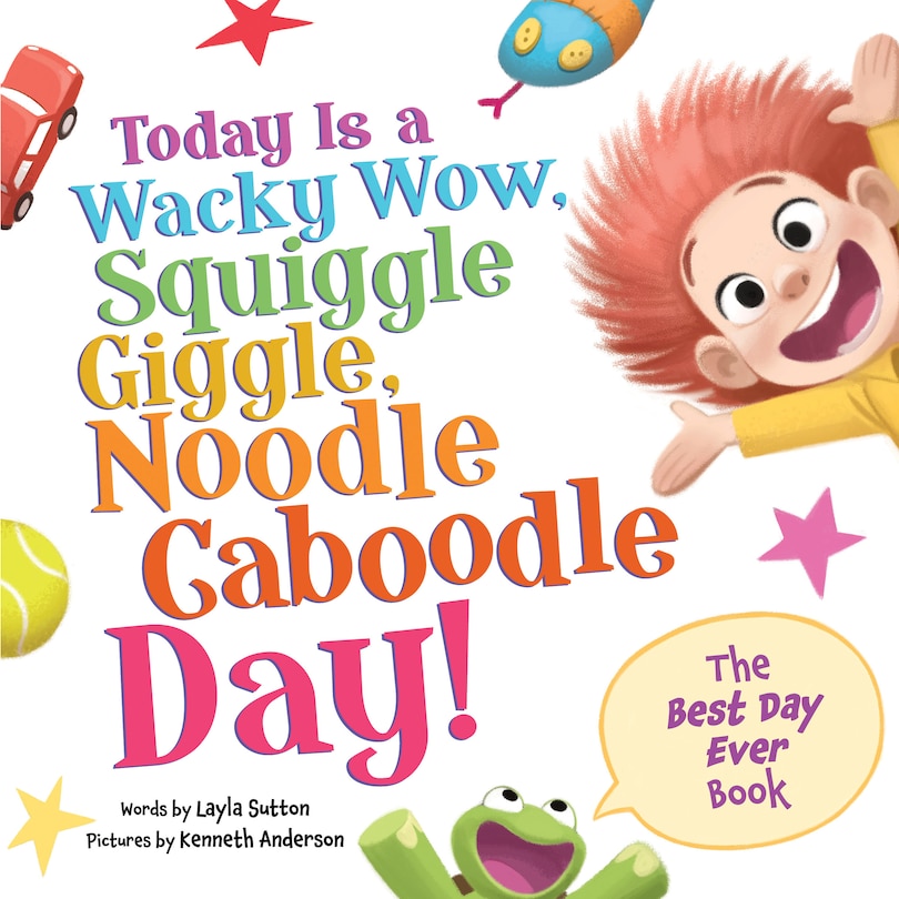 Front cover_Today Is a Wacky Wow, Squiggle Giggle, Noodle Caboodle Day!