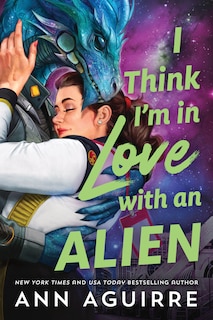 Front cover_I Think I'm in Love with an Alien