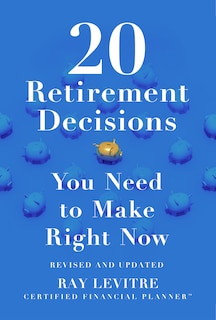 Front cover_20 Retirement Decisions You Need to Make Right Now