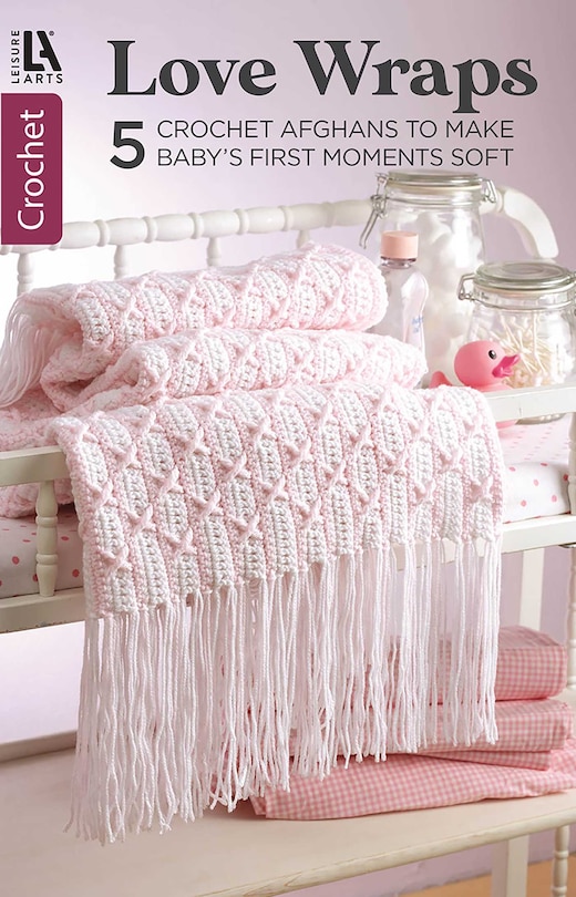 Couverture_Love Wraps&mdash;5 Crochet Afghans to Make Baby's First Moments Soft