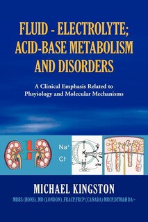 Fluid - Electrolyte; Acid-Base Metabolism and Disorder: A Clinical Emphasis Related to Phsyiology and Molecular Mechanisms