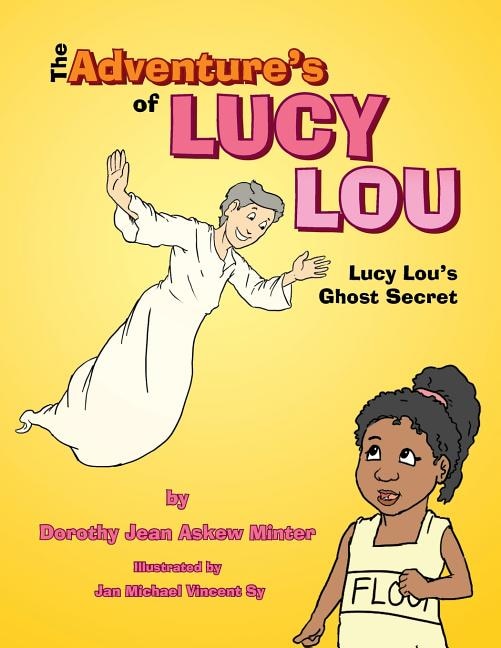 The Adventure's of Lucy Lou: Lucy Lou's Ghost Secret
