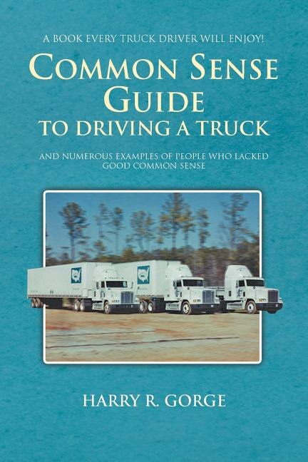 Front cover_Common Sense Guide To Driving A Truck