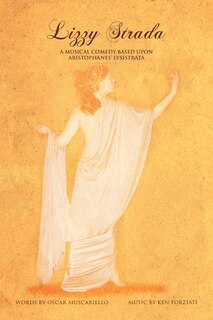 Lizzy Strada: A Musical Comedy Based Upon Aristophenes