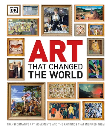 Art That Changed The World: Transformative Art Movements And The Paintings That Inspired Them
