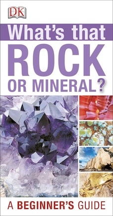 Whats That Rock Or Mineral: A Beginner's Guide