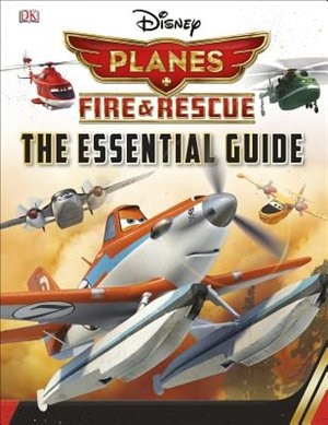 Disney Planes Fire And Rescue: The Essential Guide