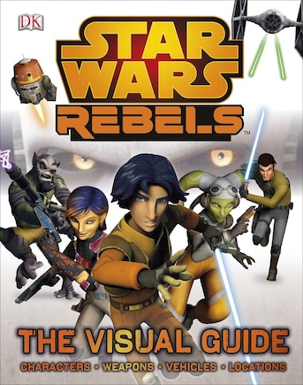 Star Wars Rebels The Visual Guide