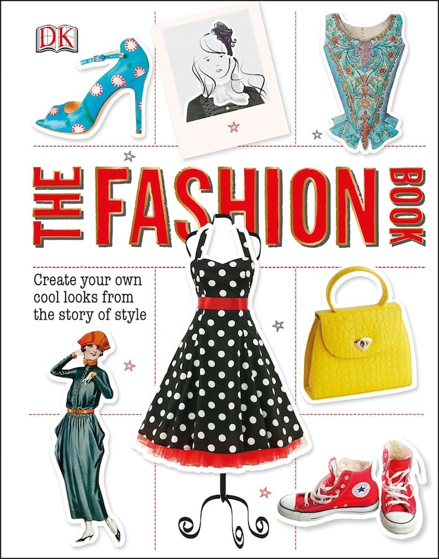 The Fashion Book: Create Your Own Cool Looks From The Story Of Style