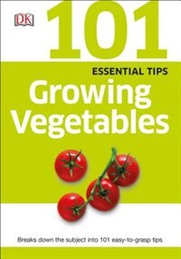 Front cover_101 Essential Tips: Growing Vegetables