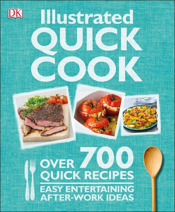 Illustrated Quick Cook: Over 700 Quick Recipes, Easy Entertaining, After-work Ideas