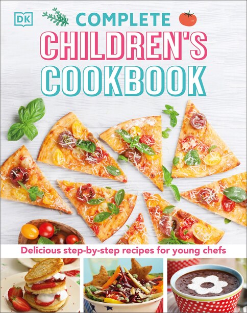 Complete Children's Cookbook: Delicious Step-by-step Recipes ...
