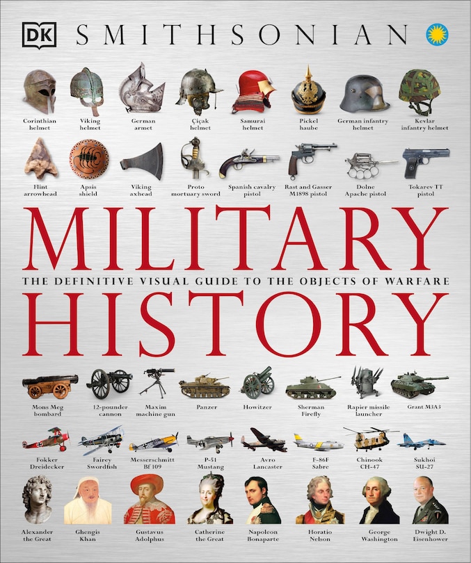 Military History: The Definitive Visual Guide To The Objects Of Warfare