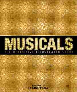 Musicals: The Definitive Illustrated Story by Elaine Dk