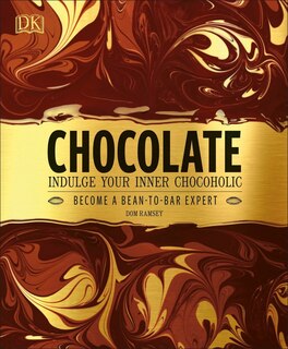 Chocolate: Indulge Your Inner Chocoholic, Become A Bean-to-bar Expert