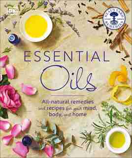 Essential Oils: All-natural Remedies And Recipes For Your Mind, Body And Home by Susan Curtis