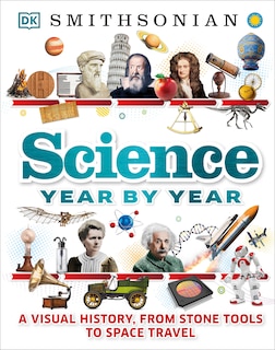 Science Year By Year: A Visual History, From Stone Tools To Space Travel