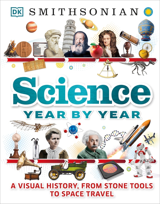 Science Year By Year: A Visual History, From Stone Tools To Space Travel